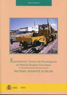 especificacion tecnica de homologacion de material rodante ferrov iario: material rodante auxiliar-9788449808500