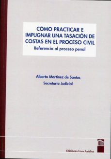 como practicar e impugnar una tasacion de costas en el proceso ci vil-alberto martinez de santos-9788461578900