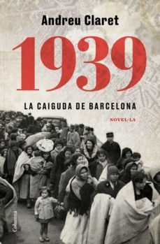 1939. la caiguda de barcelona (ebook)-andreu claret-9788466428200