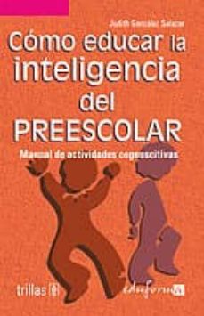 pedagogia para la primera infancia 1: como educar la inteligencia del preescolar: manual de habilidades cognoscitivas-judith gonzalez-9788466541800