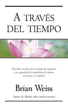 A TRAVES DEL TIEMPO, BRIAN WEISS, EDICIONES B, S.A.