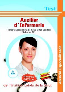 auxiliars dinfermeria atencio especialitzada de linstitut catal a de la salut - tecnic/a especialista de grau mitja sanitari (subbgrup c2)-. test-9788467629200