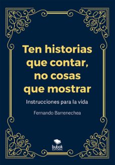 ten historias que contar, no cosas que mostrar (ebook)-fernando barrenechea-9788468580500