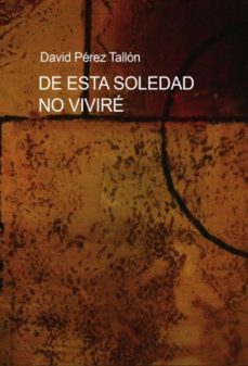 de esta soledad no viviré (ebook)-david perez tallon-9788468627700