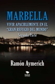 marbella. vivir apaciblemente en el gran refugio del mundo -segunda parte- (ebook)-ramon aymerich-9788468670300