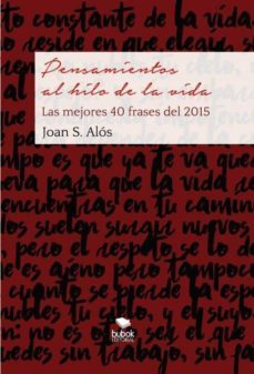 pensamientos al hilo de la vida. las mejores 40 frases (ebook)-joan alos s-9788468680200