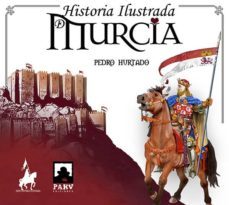historia ilustrada de murcia-pedro antonio hurtado rodriguez-9788469783900