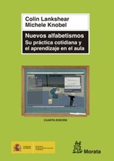 nuevos alfabetismos: su practica cotidiana y el aprendizaje en el aula-colin lankshear-9788471125200
