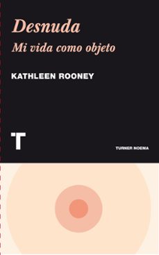 desnuda: mi vida como objeto-kathleen rooney-9788475069500