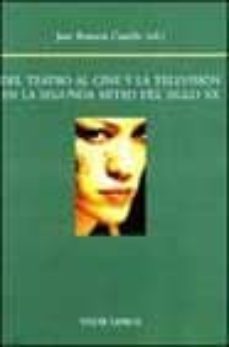 del teatro al cine y la television en la segunda mitad del siglo xx-jose romera castillo-9788475228600