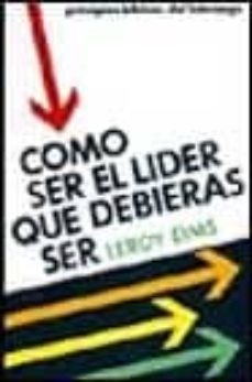 como ser el lider que debieras ser: principios biblicos del lider azgo-leroy eims-9788476452400