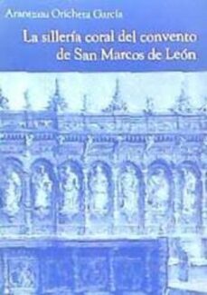la silleria coral del convento de san marcos de leon-arantzazu oricheta garcia-9788477195900