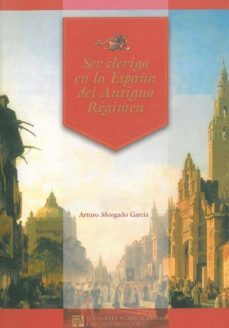 ser clerigo en la españa del antiguo regimen-9788477866800