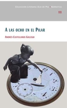a las ocho en el pilar-andres castellanos gallego-9788477894100