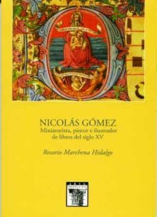 nicolas gomez, miniaturista, pintor e ilustrador de libros del si glo xv-9788477982500
