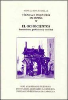 tecnica e ingenieria en españa iv: el ochocientos, pensamiento, p rofesiones y sociedad-9788478209200