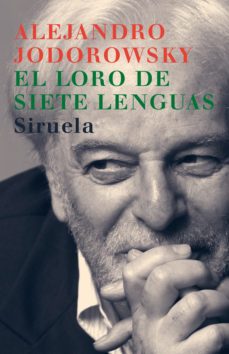 el loro de siete lenguas-alejandro jodorowsky-9788478449200