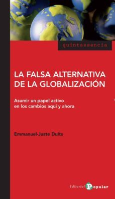 la falsa alternativa de la globalizacion-emmanuel juste duits-9788478845200