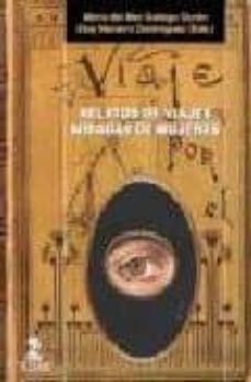 relatos de viajes. miradas de mujeres-maria del mar gallego duran-eloy navarro dominguez-9788478982400