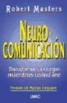 neurocomunicacion: transforma su cuerpo mientras usted lee-robert masters-9788479531300