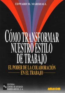 como transformar nuestro estilo de trabajo: el poder de colaborac ion en el trabajo-edward m. marshall-9788480043700