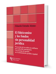 el fideicomiso y los fondos sin personalidad juridica-eduardo estrada alonso-9788480049900