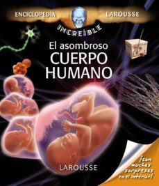 el asombroso cuerpo humano (enciclopedia increible larousse)-9788480169400