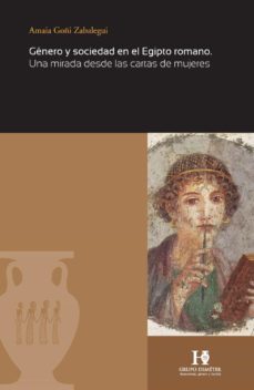genero y sociedad en el egipto romano: una mirada desde las cartas de mujeres-amaia goñi zabalegui-9788480539500