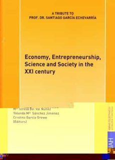 economy, entreprneurship, science and society in the xxi century a tribute to prof. dr. santiago garcia echevarria-maria teresa del val nuñez-9788481387100