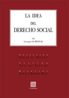 la idea del derecho social: nocion y sistema del derecho social. historia doctrinal desde el siglo xvii hasta el fin del siglo xix-9788481510300