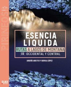 esencia liquida. rutas a lagos de montaña ii. occidental y central-argiñe areitio-gorka lopez-9788482167800