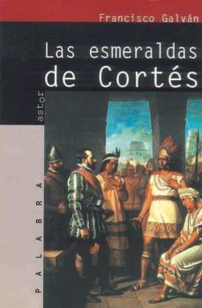 las esmeraldas de cortes-francisco galvan-9788482395500