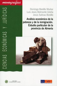 analisis economico de la pobreza y de la inmigracion: estudio par ticular de la provincia de almeria-domingo bonillo muñoz-9788482409900