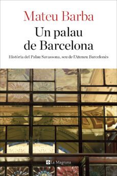un palau de barcelona: historia del palau savassona, seu de l ateneu barcelones-mateu barba-9788482648200