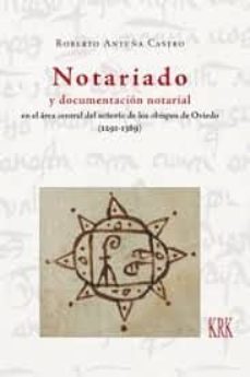 notariado y documentacion notarial en el area central del señorio de los obispos de oviedo (1291-1389)-roberto antuña castro-9788483676400