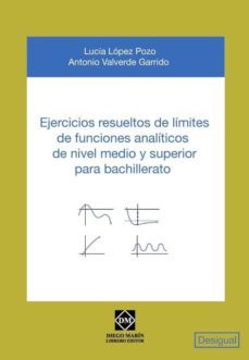 ejercicios resueltos de limites de funciones analiticos de nivel medio y superior para bachillerato-lucia lopez pozo-9788484257400