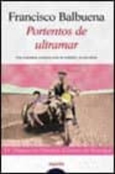 portentos de ultramar: una trepidante aventura entre la realidad y la psicodelia (iv premio de novela ciudad de badajoz)-francisco balbuena-9788484330400
