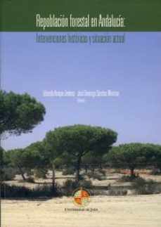 repoblacion forestal en andalucia: intervenciones historicas y si tuacion actual-eduardo aranque jimenez-9788484394600