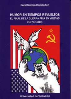 humor en tiempos revueltos: el final de la guerra fira en viñetas (1979-1989)-coral morera hernandez-9788484489900