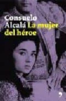 consuelo alcala: la mujer del heroe-9788484604600