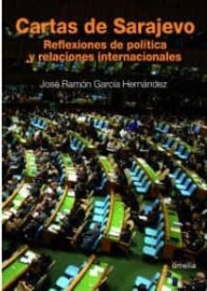 cartas de sarajevo: reflexiones de politica y relaciones internac ionales-jose ramon garcia hernandez-9788484693000