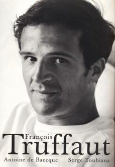 François Truffaut (Antoine de Baecque & Serge Toubiana)