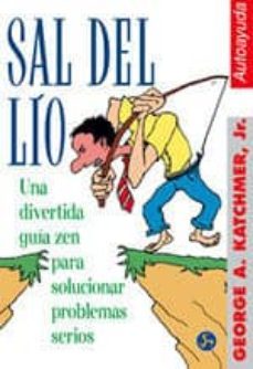 sal del lio: una divertida guia zen para solucionar problemas ser ios-george a. katchmer-9788488066800