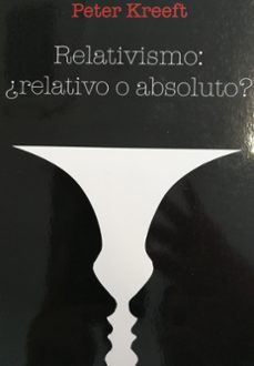 relativismo: ¿relativo o absoluto?-peter kreeft-9788489552500