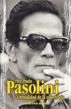 pier paolo pasolini, la brutalidad de la coherencia-9788489960800