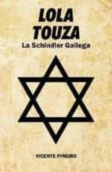 lola touza, la schindler gallega-vicente piñeiro gonzalez-9788489961500