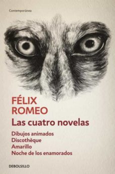 las cuatro novelas (contiene: dibujos animados; discotheque;amari llo; noche de los enamorados)-felix romeo-9788490322000