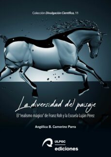 la diversidad del paisaje. el realismo magico de franz roh y la escuela lujan perez-angelica camerino parra-9788490424100
