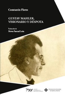 gustav mahler, visionario y despota-constantin floros-9788490445600