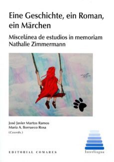 eine geschichte, ein roman, ein marchen: miscelanea de estudios in memoriam nathalie zimmermann-javier martos ramos-9788490458600